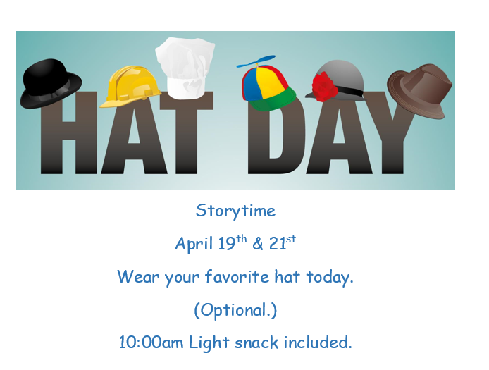 Hat Day Storytime - Wear your favorite hat (optional). Light snack included.