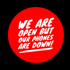 We are open but our phones are down