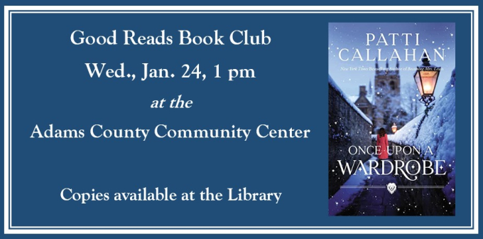 Book for January is Once Upon a Wardrobe by Patti Callahan Good Reads Book Club meets Jan. 24, 2024 at 1 pm
